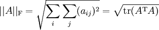 
  ||A||_\text{F} = \sqrt{\sum_i \sum_j (a_{ij})^2} = \sqrt{\text{tr}(A^\text{T} A)}
